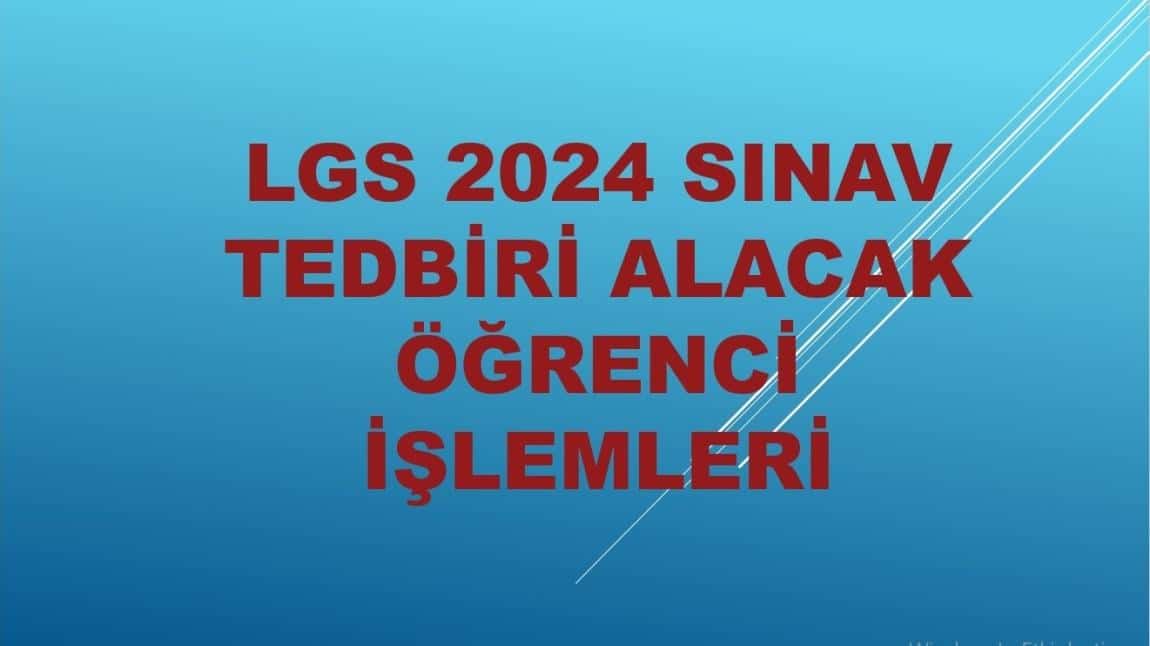 LGS 2024 SINAVI SINAV TEDBİR KARARI İŞLEMLERİ